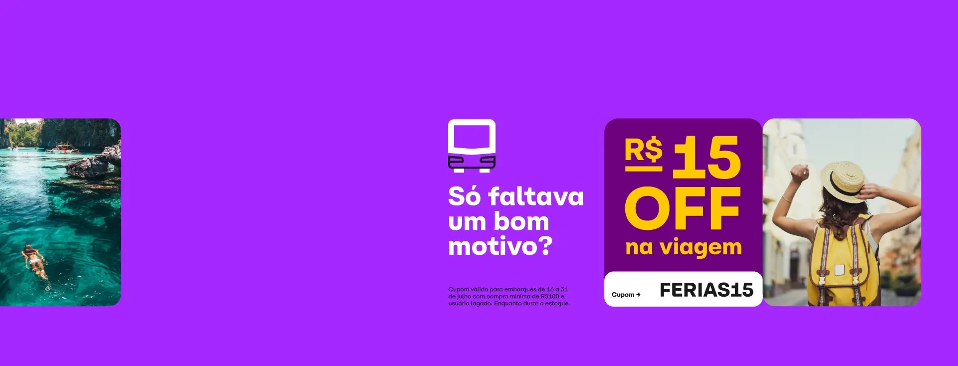 Ganhe R$15 de desconto na ClickBus com o cupom FERIAS15. Desconto válido para compra mínima de R$100 feitas com usuário ligado para embarques entre os dias 16/07 e 31/07. Enquanto durar o estoque.
