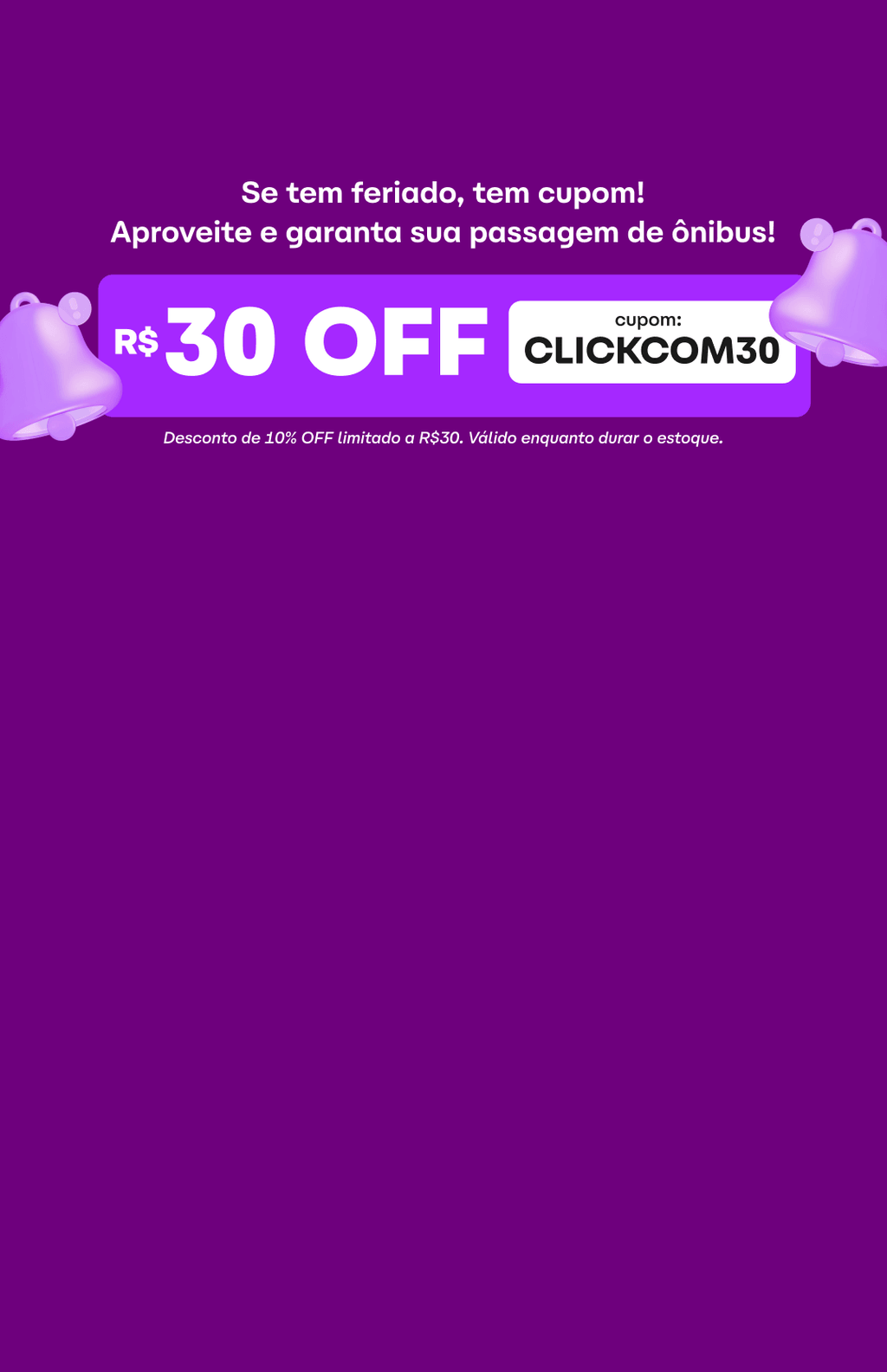 Desconto de 10% OFF limitado a R$30. Válido enquanto durar o estoque.